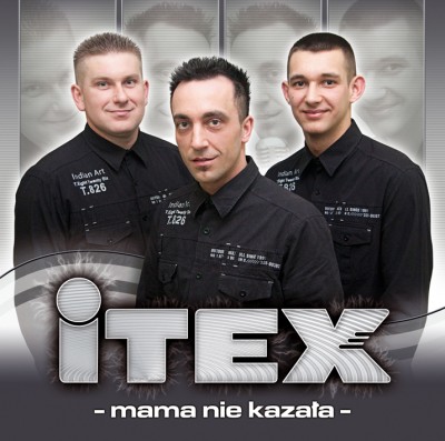 ITEX   -   Mamanie kazała 2011 NOWOŚĆ - ITEX - Mama nie kazala 2011.jpg