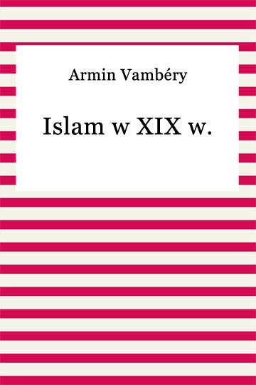 Armin Vambery, Islam w XIX w 2904 - frontCover.jpeg